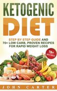 Ketogenic Diet: Step By Step Guide And 70+ Low Carb, Proven Recipes For Rapid Weight Loss (en Inglés)
