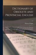 Dictionary of Obsolete and Provincial English: Containing Words From the English Writers Previous to the Nineteenth Century Which Are No Longer in Use (en Inglés)