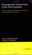Demographic Dimensions of the new Republic: American Interregional Migration, Vital Statistics and Manumissions 1800-1860 (en Inglés)