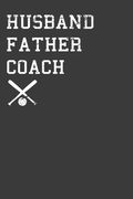 Husband Father Coach: Baseball and Softball dad Gift (en Inglés)