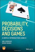 Probability, Decisions and Games: A Gentle Introduction Using r (en Inglés)