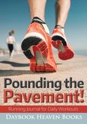 Pounding the Pavement! Running Journal for Daily Workouts (en Inglés)