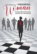 The Making of a Phenomenal Woman: The Ultimate Belief to Move Ahead: Chess or Checkers (en Inglés)