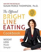 The Official Bright Line Eating Cookbook: Weight Loss Made Simple (en Inglés)