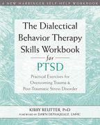 The Dialectical Behavior Therapy Skills Workbook for Ptsd: Practical Exercises for Overcoming Trauma and Post-Traumatic Stress Disorder (en Inglés)