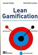 Lean Gamificacion. Crea Productos Exitosos y Motiva el Deseo de tus Clientes