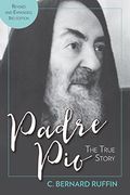 Padre Pio: The True Story, Revised and Expanded, 3rd Edition 