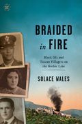Braided in Fire: Black GIs and Tuscan Villagers on the Gothic Line 1944 (en Inglés)