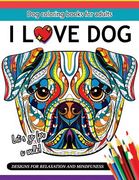 I Love Dog: A Dog coloring book for Adults (en Inglés)