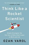 Think Like a Rocket Scientist: Simple Strategies you can use to Make Giant Leaps in Work and Life (en Inglés)