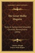 the great mollie maguire: trials in carbon and schuylkill counties, pennsylvania (1876)