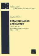 Between Nation and Europe: Labour, the spd and the European Parliament 1994–1999 (Forschungen zur Europäischen Integration, 6)