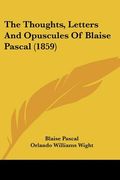 the thoughts, letters and opuscules of blaise pascal (1859) (en Inglés)