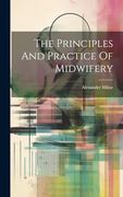 The Principles and Practice of Midwifery (en Inglés)