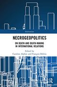 Necrogeopolitics: On Death and Death-Making in International Relations (Interventions)