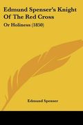 edmund spenser's knight of the red cross: or holiness (1850) (en Inglés)