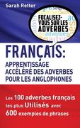 Francais: Apprentissage Rapide des Adverbes pour Anglophones: Les 100 adverbes français les plus utilisés avec 600 exemples de p (en Francés)