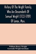 History of the Wright Family, who are Descendants of Samuel Wright (1722-1789) of Lenox, Mass. , With Lineage Back to Thomas Wright (1610-1670) of. Wright, Lord of Kelvedon Hall, Essex, eng (en Inglés)