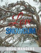For the Love of the Snowgum (en Inglés)