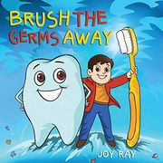 Brush the Germs Away: A Delightful Children’S Story About Brushing Teeth and Dental Hygiene for Kids. 1 (Mr. Tooth. )
