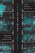 The Apartment Complex: Urban Living and Global Screen Cultures (en Inglés)