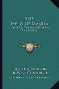 the hero of manila: dewey on the mississippi and the pacific (en Inglés)