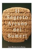 Il Segreto Arcano dei Sumeri (en Italiano)