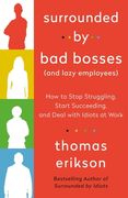Surrounded by bad Bosses (And Lazy Employees): How to Stop Struggling, Start Succeeding, and Deal With Idiots at Work (en Inglés)