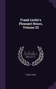 Frank Leslie's Pleasant Hours, Volume 22 (en Inglés)