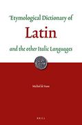 Etymological Dictionary of Latin: And the Other Italic Languages (Leiden Indo-European Etymological Dictionary)