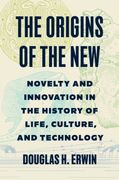 The Origins of the New. Novelty and Innovation in the History of Life, Culture, and Technology