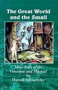 the great world and the small: more tales of the ominous and magical