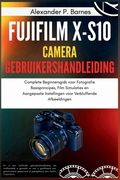 Fujifilm X-S10 Camera Gebruikershandleiding: Complete Beginnersgids voor Fotografie Basisprincipes, Film Simulaties en Aangepaste Instellingen voor Ve