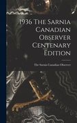 1936 The Sarnia Canadian Observer Centenary Edition (en Inglés)