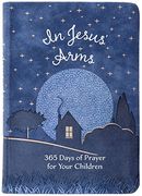 In Jesus' Arms: 365 Days of Prayer for Your Children (en Inglés)