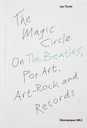 The Magic Circle: On the Beatles, Pop-Art, Art-Rock and Records