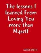 The lessons I learned From Loving You more than Myself (en Inglés)