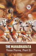 The Mahabharata Vana Parva, Part II (en Inglés)