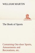 the book of sports: containing out-door sports, amusements and recreations, including gymnastics, gardening & carpentering (en Inglés)