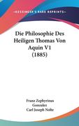 Die Philosophie Des Heiligen Thomas Von Aquin V1 (1885) (en Alemán)
