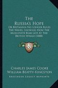 the russia's hope: or britannia no longer rules the waves; showing how the muscovite bear got at the british whale (1888) (en Inglés)