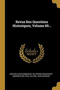 Revue des Questions Historiques, Volume 69. (en Francés)