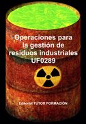 Operaciones Para la Gestión de Residuos Industriales. Uf0289.
