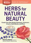Herbs for Natural Beauty: Create Your own Herbal Shampoos, Cleansers, Creams, Bath Blends, and More. A Storey Basics® Title (en Inglés)