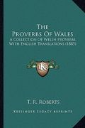 the proverbs of wales: a collection of welsh proverbs, with english translations (1885) (en Inglés)