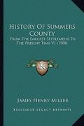 history of summers county: from the earliest settlement to the present time v1 (1908) (en Inglés)