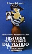 historia tecnica y moral del vestido/ technical and moral history of the dress,complementos y estrategias/ accessories and strategies