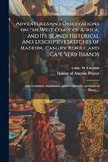 Adventures and Observations on the West Coast of Africa, and its Islands [Electronic Resource] Historical and Descriptive Sketches of Madeira, Canary,. And Productions. Accounts of Places,. (en Inglés)