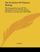 the evolution of chinese writing: the inaugural lecture of the michaelmas term of the school of chinese, october 4th, 1910 (1910)