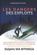 Les Dangers Des Exploits: Les choses à surmonter pour une vie d'exploits durables (en Francés)